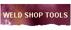 WELD SHOP TOOLS