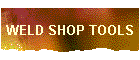 WELD SHOP TOOLS