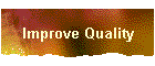 Improve Quality